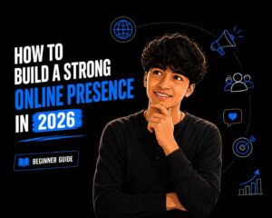 How to build a strong online presence in 2026